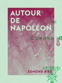 Edmond Biré - Autour de Napoléon.