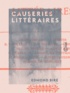 Edmond Biré - Causeries littéraires.