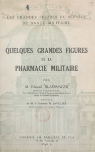 Edmond Blaessinger et Maurice Javillier - Quelques grandes figures de la pharmacie militaire.
