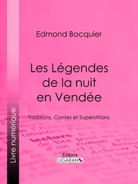 Edmond Bocquier et  Ligaran - Les Légendes de la nuit en Vendée - Traditions, Contes et Superstitions.
