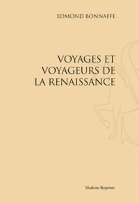 Edmond Bonnaffe - Voyages et voyageurs de la Renaissance - Réimpression de l'édition de Paris, 1895.