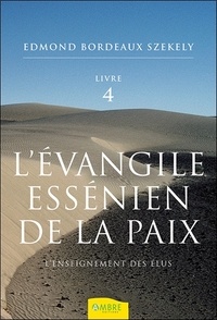 Edmond Bordeaux Székely - L'évangile essénien de la paix - Tome 4, L'enseignement des Elus.