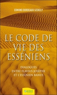 Edmond Bordeaux Székely - Le code de vie des esséniens - Dialogues entre Flavius Joseph et Banus.