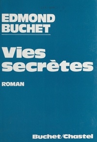 Edmond Buchet - Vies secrètes.