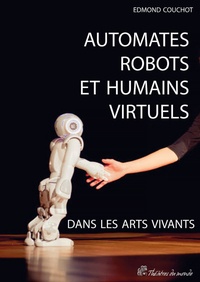 Edmond Couchot - Automates, robots et humains virtuels dans les arts vivants.