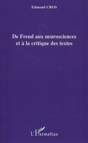 Edmond Cros - De Freud aux neurosciences et à la critique des textes.