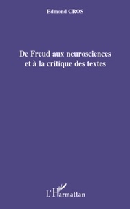 Edmond Cros - De Freud aux neurosciences et à la critique des textes.