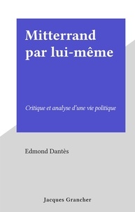 Edmond Dantès - Mitterrand par lui-même - Critique et analyse d'une vie politique.