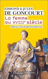 Edmond de Goncourt et Jules de Goncourt - La Femme au XVIIIe siècle.