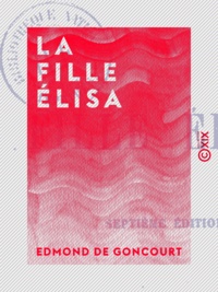 Edmond de Goncourt - La Fille Élisa.