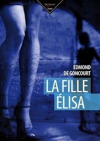 Edmond de Goncourt - La fille Elisa.