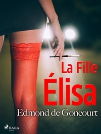 Edmond de Goncourt - La Fille Élisa.
