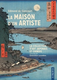 Edmond de Goncourt - La maison d'un artiste - La collection d'art japonais et chinois commentée par Geneviève Lacambre.