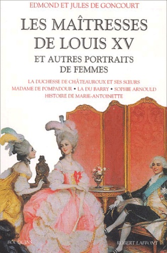 Edmond de Goncourt et Jules de Goncourt - Les maîtresses de Louis XV et autres portraits de femmes.