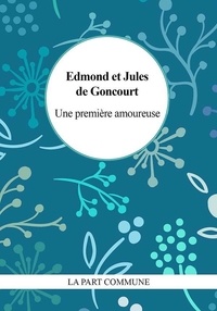 Edmond de Goncourt et Jules de Goncourt - Une première amoureuse.
