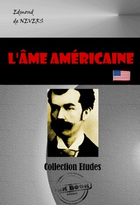 Edmond De Nevers - L'âme américaine  (Tome I & II) [édition intégrale revue et mise à jour].
