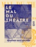Edmond Deschaumes - Le Mal du théâtre.