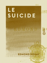 Edmond Douay - Le Suicide - Ou la Mort volontaire.