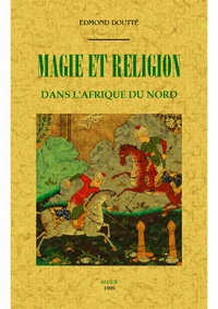 Edmond Doutté - Magie et religion dans l'Afrique du Nord.