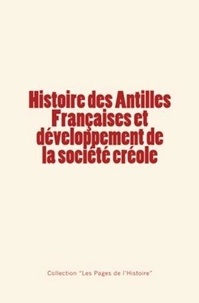 Edmond Du Hailly et Georges Haurigot - Histoire des Antilles Françaises et développement de la société créole.