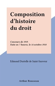 Edmond Durtelle de Saint-Sauveur - Composition d'histoire du droit - Concours de 1919. Faite en 7 heures, le 14 octobre 1910.