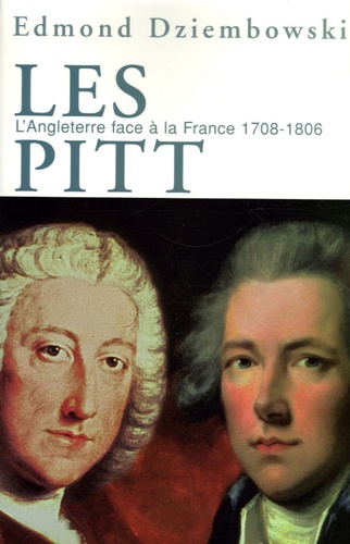 Edmond Dziembowski - Les Pitt - L'Angleterre face à la France 1708-1806.
