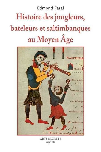 Edmond Faral - Histoire des jongleurs bateleurs et saltimbanques au Moyen Age.