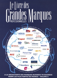 Edmond Farelle et Flore d' Arfeuille - Le Livre des Grandes Marques professionnelles - Tome 2, A la découverte des marques business to business parmi les plus fortes de France.