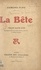 La bête. Pièce en quatre actes représentée pour la première fois, le 2 avril 1910, au Théâtre Antoine (direction Gémier)