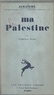 Edmond Fleg - Ma Palestine.