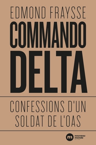 Edmond Fraysse - Commando Delta - Confessions d'un soldat de l'OAS.