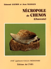 Edmond Gauron et Jean-François Massaud - La nécropole de Chenon - Etude d'un ensemble dolménique charentais.