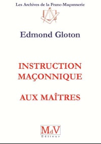 Edmond Gloton - Instruction maçonnique aux Maîtres.