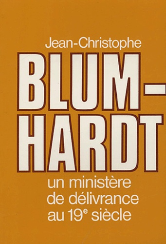 Edmond Grin - Jean-Christophe Blum-Hardt - Un ministère de délivrance au 19e siècle.