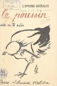 Edmond Guiraud et Regis Gignoux - Le poussin - Comédie en 3 actes, représentée pour la première fois à Paris, au Théâtre national de l'Odéon, le 4 décembre 1908.