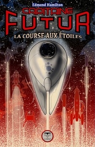 Edmond Hamilton - Capitaine Futur Tome 6 : La Course aux étoiles.