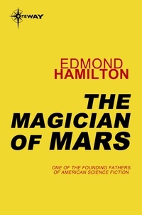 Edmond Hamilton - The Magician of Mars.
