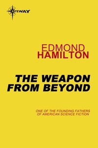 Edmond Hamilton - The Weapon from Beyond.