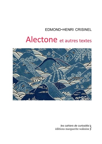 Edmond-Henri Crisinel - Alectone et autres textes.