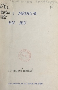 Edmond Humeau et Pierre Boujut - Le médium en jeu.