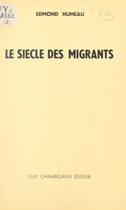 Edmond Humeau - Le siècle des migrants.