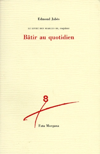 Edmond Jabès - Le Livre des marges Tome 3 - Bâtir au quotidien.