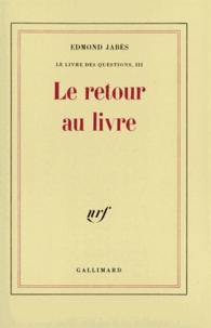 Edmond Jabès - Le Livre des questions Tome 3 : Le retour au livre.