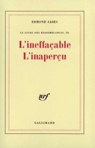 Edmond Jabès - Le Livre des ressemblances Tome 3 : L'ineffaçable, l'inaperçu.