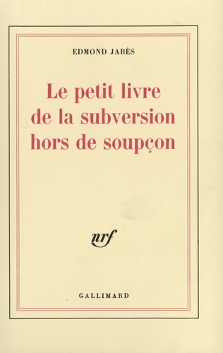 Edmond Jabès - Le Petit livre de la subversion hors de soupçon.