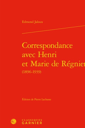 Correspondance avec Henri et Marie de Régnier (1896-1939)