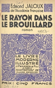 Edmond Jaloux et Claude Escholier - Le rayon dans le brouillard.