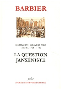 Edmond-Jean-François Barbier - Journal d'un avocat de Paris - Tome 3, La Question Janséniste (1728-1732).