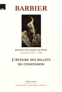 Edmond-Jean-François Barbier - Journal d'un avocat de Paris - Tome 11, L'Affaire des billets de confession (1753-1755).