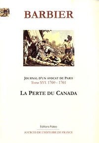 Edmond-Jean-François Barbier - Journal d'un avocat de Paris - Tome 16, La perte du Canada (1760-1761).